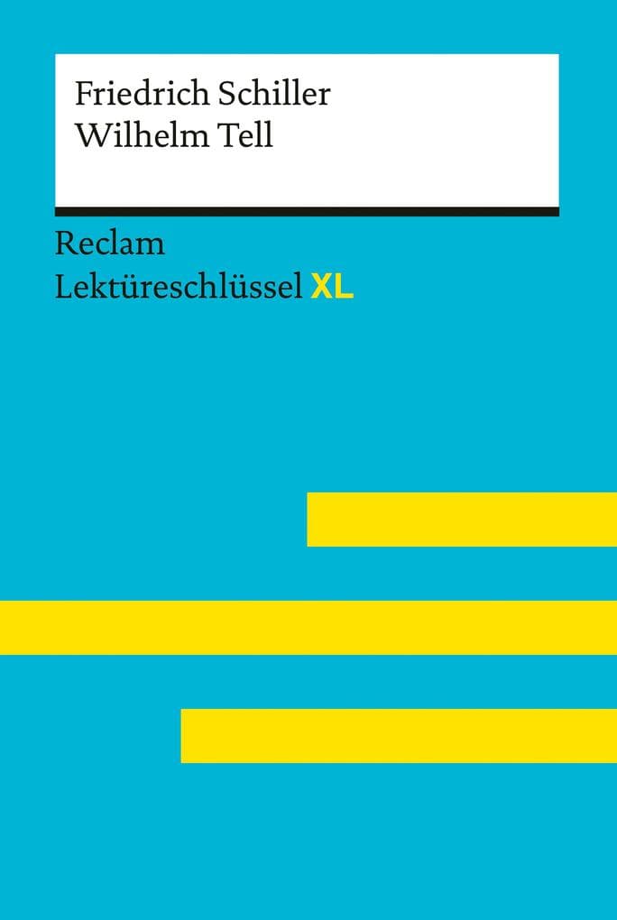 Wilhelm Tell von Friedrich Schiller: Lektüreschlüssel mit Inhaltsangabe, Interpretationen, Prüfungsaufgaben mit Lösungen, Lernglossar - Schiller, Friedrich - Neubauer, Martin