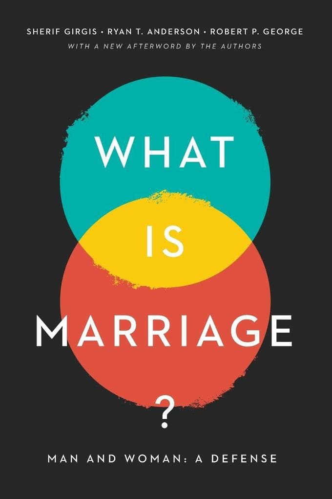 What Is Marriage?: Man and Woman: A Defense