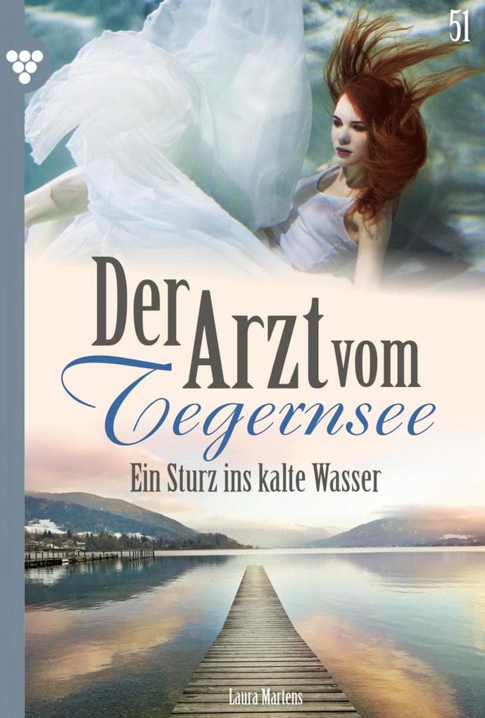 Ein Sturz ins kalte Wasser: Der Arzt vom Tegernsee 51 - Arztroman