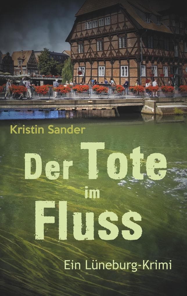 Der Tote im Fluss: Ein Lüneburg-Krimi
