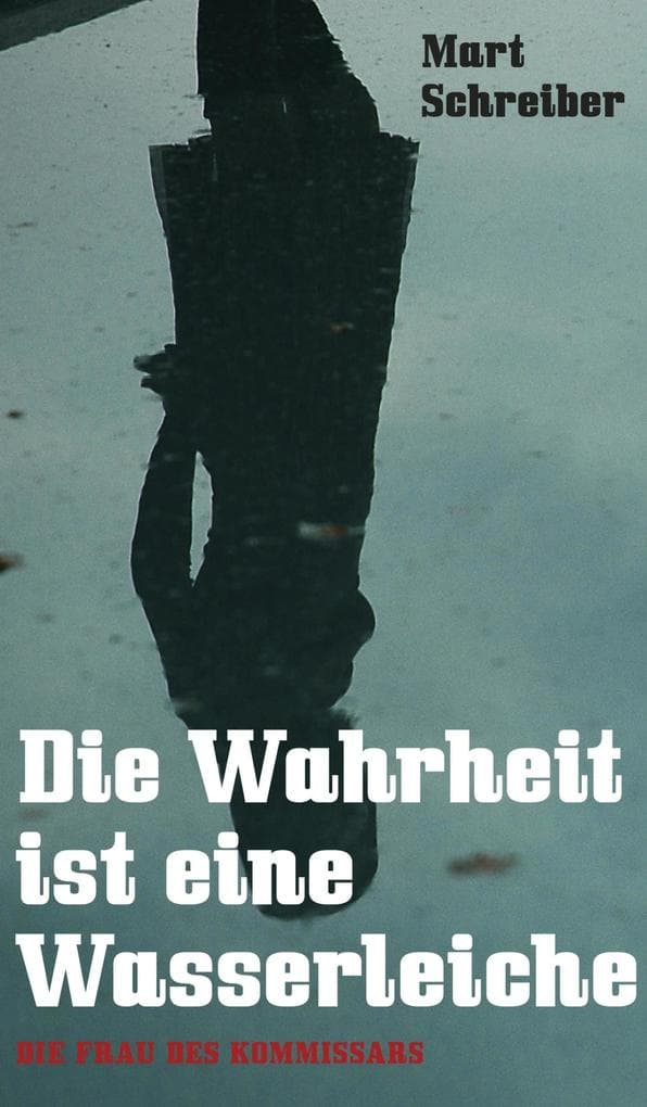 Die Wahrheit ist eine Wasserleiche: Die Frau des Kommissars