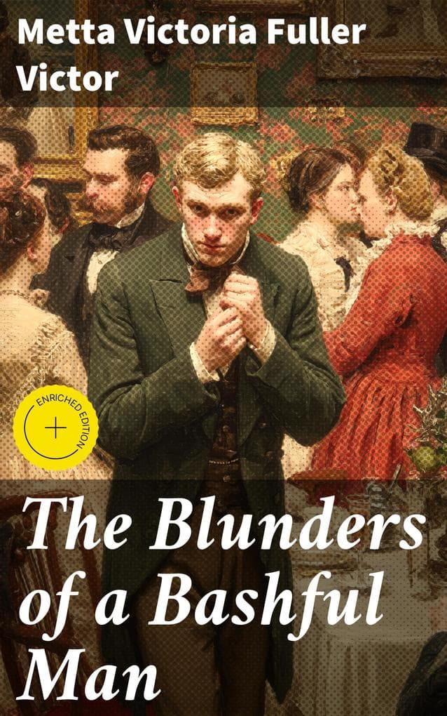 The Blunders of a Bashful Man: Enriched edition. Navigating Social Pitfalls with Humor and Insight in the 19th Century