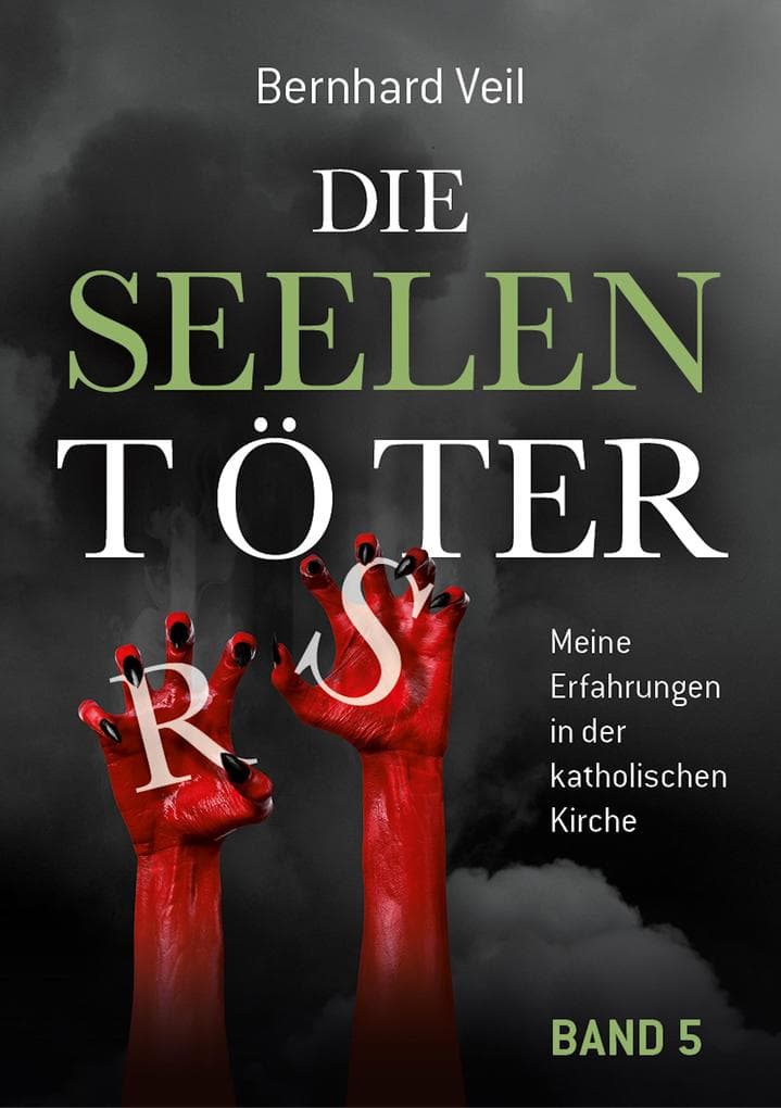 Die Seelentöter - Band 5: Ein aussichtsloser Kampf: Meine Erfahrungen in der katholischen Kirche