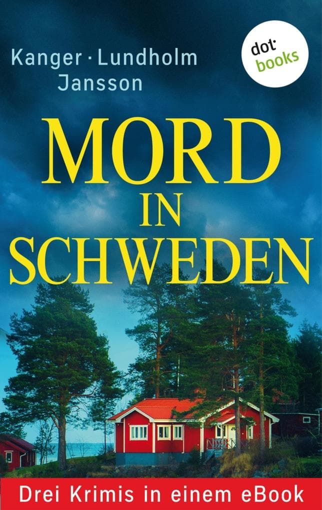 Mord in Schweden: Drei Krimis in einem eBook: "Die Toten im Wald" von Thomas Kanger, "Und die Götter schweigen" von Anna Jansson und "Mord in Östermalm" von Lars Bill Lundholm
