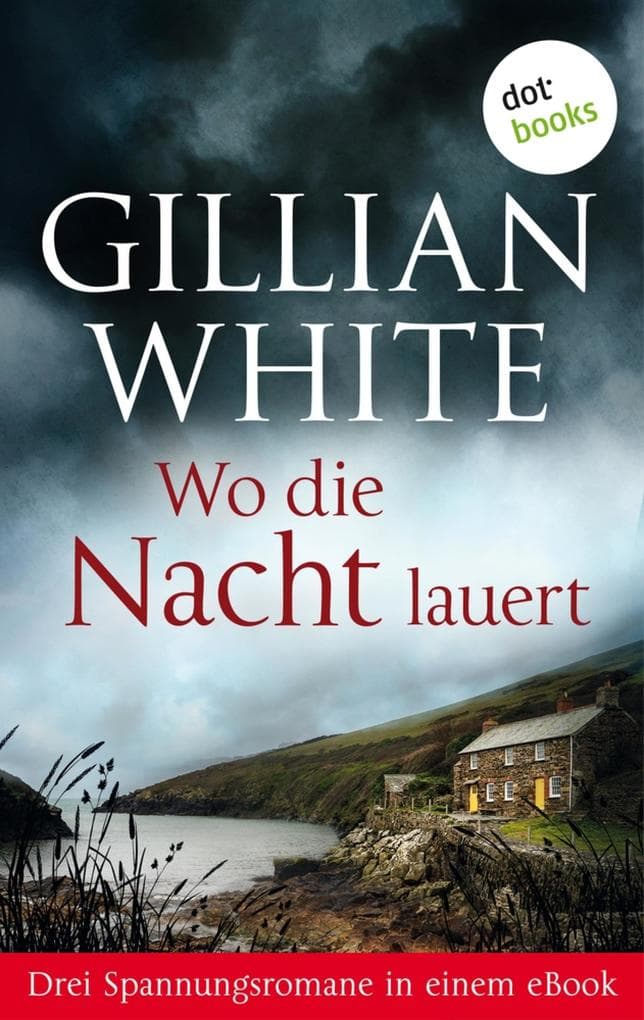 Wo die Nacht lauert: Drei Spannungsromane in einem eBook: "Das Ginsterhaus", "Das Familiengrab", "Das Hotel bei den Klippen"