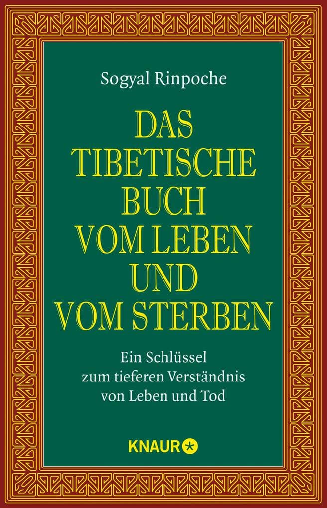 Das tibetische Buch vom Leben und vom Sterben: Ein Schlüssel zum tieferen Verständnis von Leben und Tod