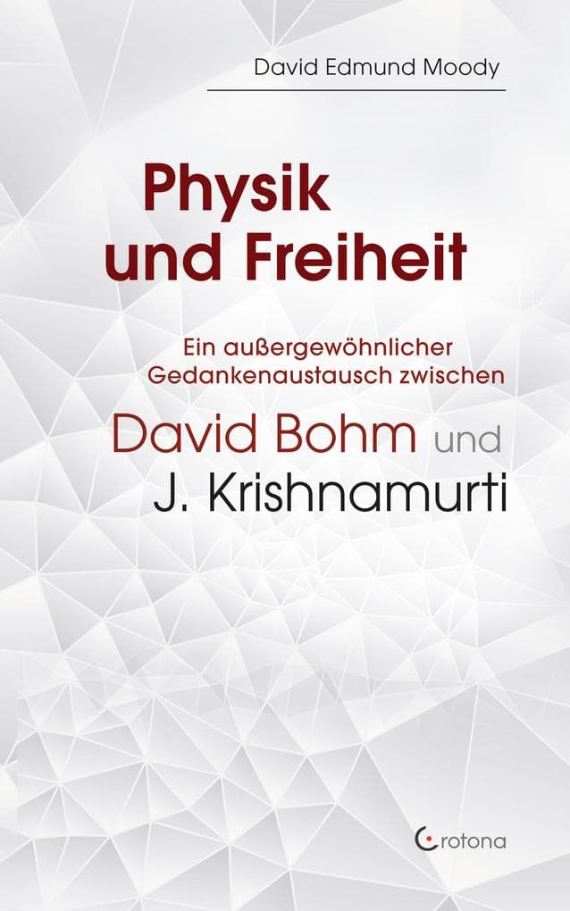 Physik und Freiheit: Ein außergewöhnlicher Gedankenaustausch zwischen David Bohm und J. Krishnamurti