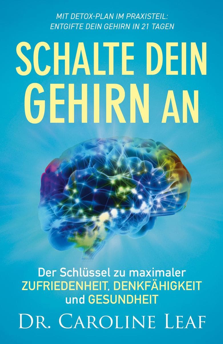 Schalte dein Gehirn an: Der Schlüssel zu maximaler Zufriedenheit, Denkfähigkeit und Gesundheit