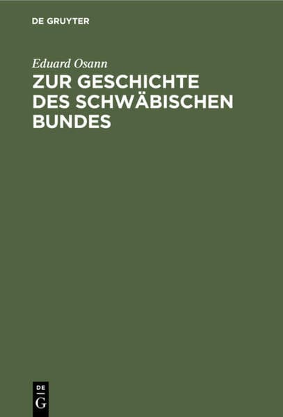 Zur Geschichte des schwäbischen Bundes: Von seiner Gründung, 1487, bis zum Tode Kaiser Friedrich's III., 1493
