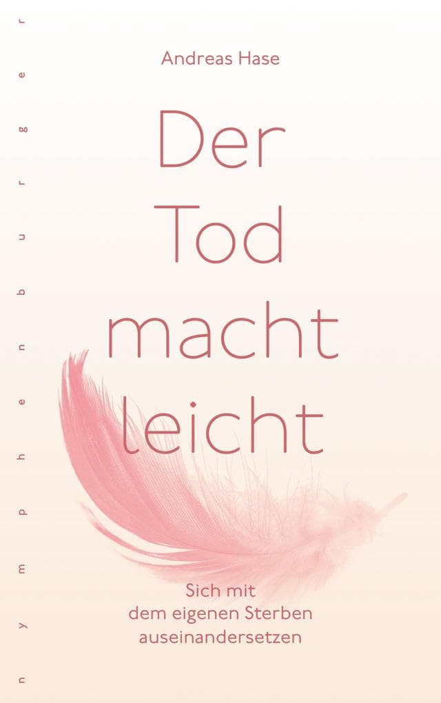 Der Tod macht leicht: Sich mit dem eigenen Sterben auseinandersetzen