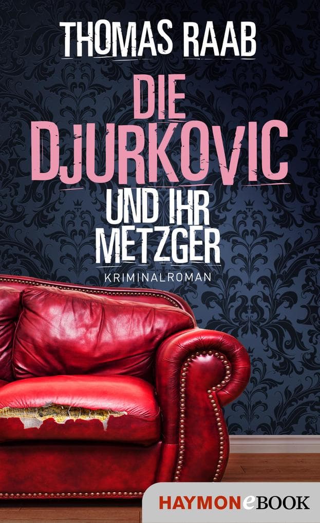 Die Djurkovic und ihr Metzger: Kriminalroman