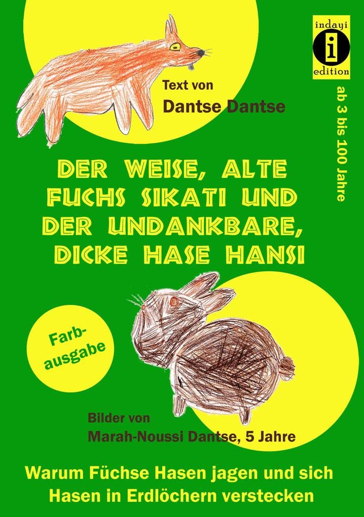 Der weise, alte Fuchs Sikati und der undankbare, dicke Hase Hansi: Warum Füchse Hasen jagen und Hasen sich in Erdlöchern verstecken
