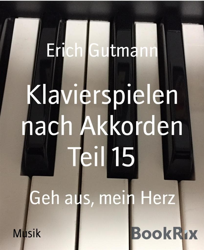 Klavierspielen nach Akkorden Teil 15: Geh aus, mein Herz