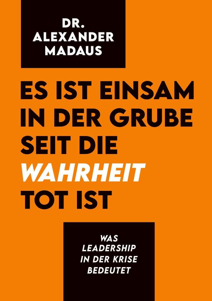 Es ist einsam in der Grube seit die Wahrheit tot ist: Was Leadership in der Krise bedeutet