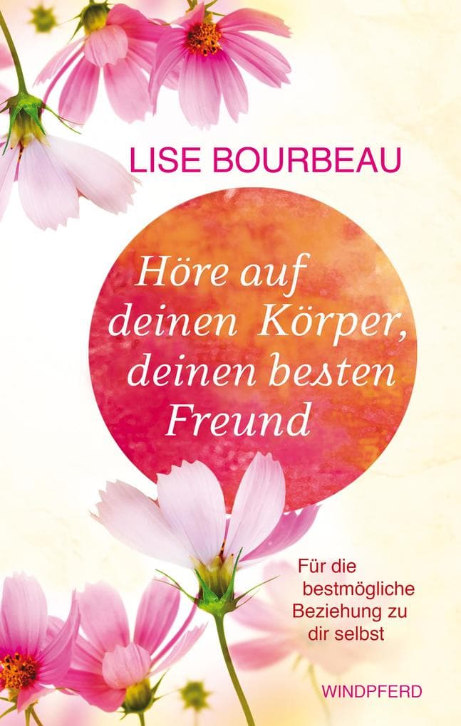 Höre auf Deinen Körper, deinen besten Freund: Für die bestmögliche Beziehung zu dir selbst