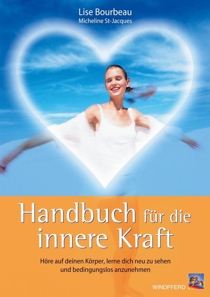 Handbuch für die innere Kraft: Höre auf deinen Körper, lerne dich neu zu sehen und bedingungslos anzunehmen
