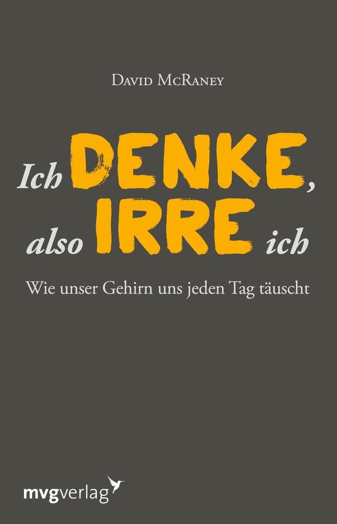 Ich denke, also irre ich: Wie unser Gehirn uns jeden Tag täuscht