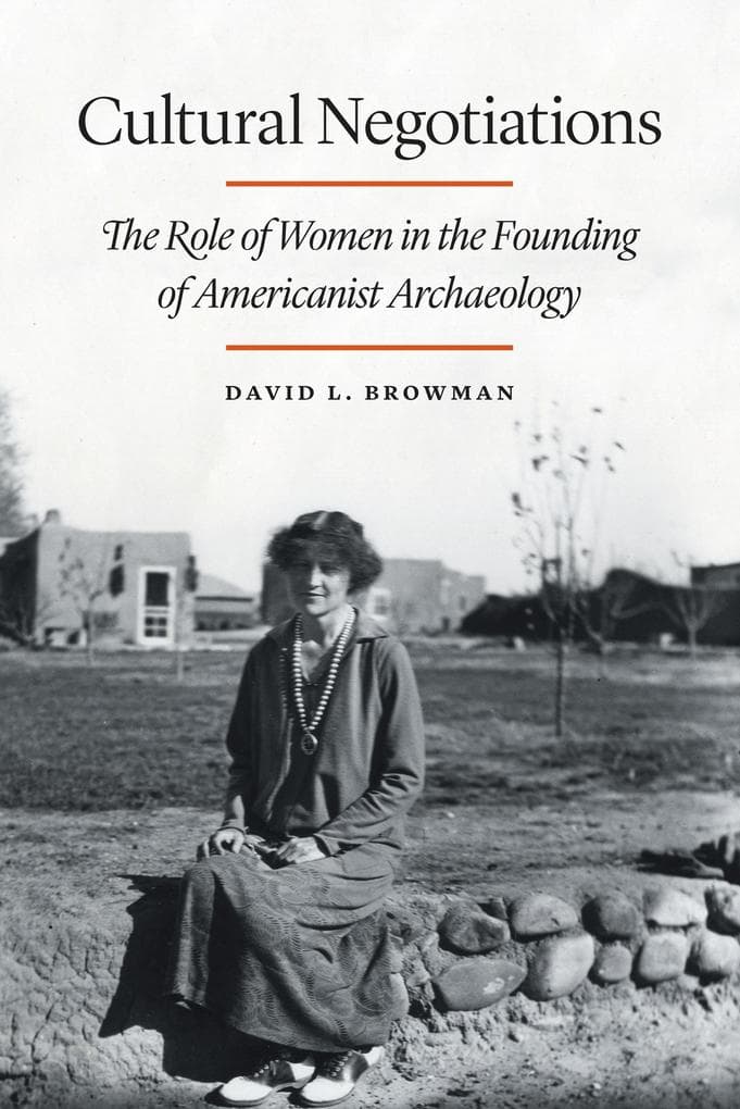 Cultural Negotiations: The Role of Women in the Founding of Americanist Archaeology