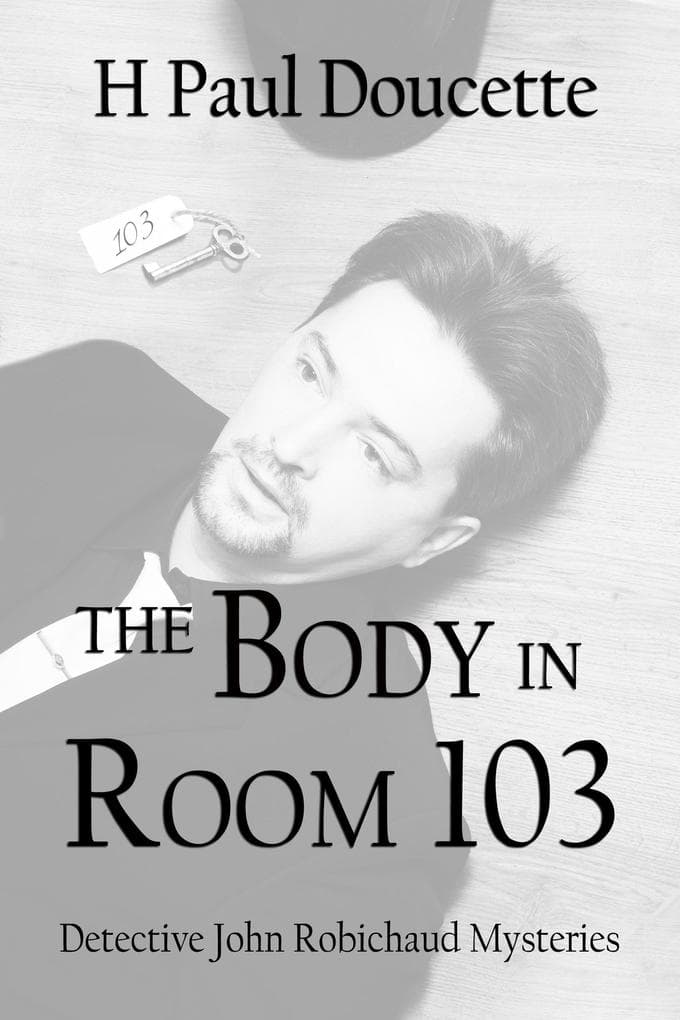 The Body in Room 103: Detective John Robichaud Mysteries, #4