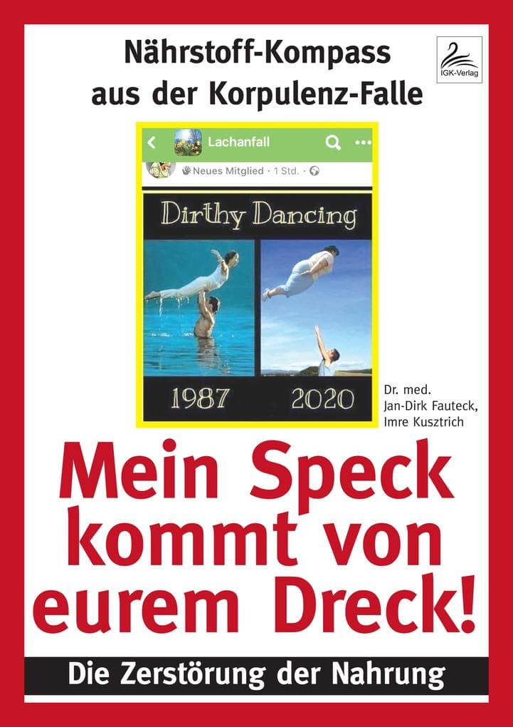 Mein Speck kommt von eurem Dreck!: Nährstoff-Kompass aus der Korpulenz-Falle Die Zerstörung der Nahrung