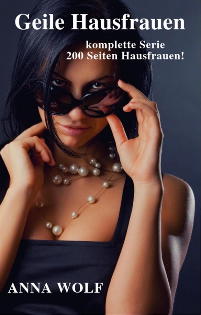 Geile Hausfrauen: Die komplette Serie 200 Seiten geile Hausfrauen!