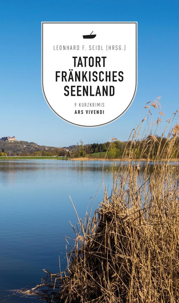 Tatort Fränkisches Seenland: 9 fränkische Kurzkrimis