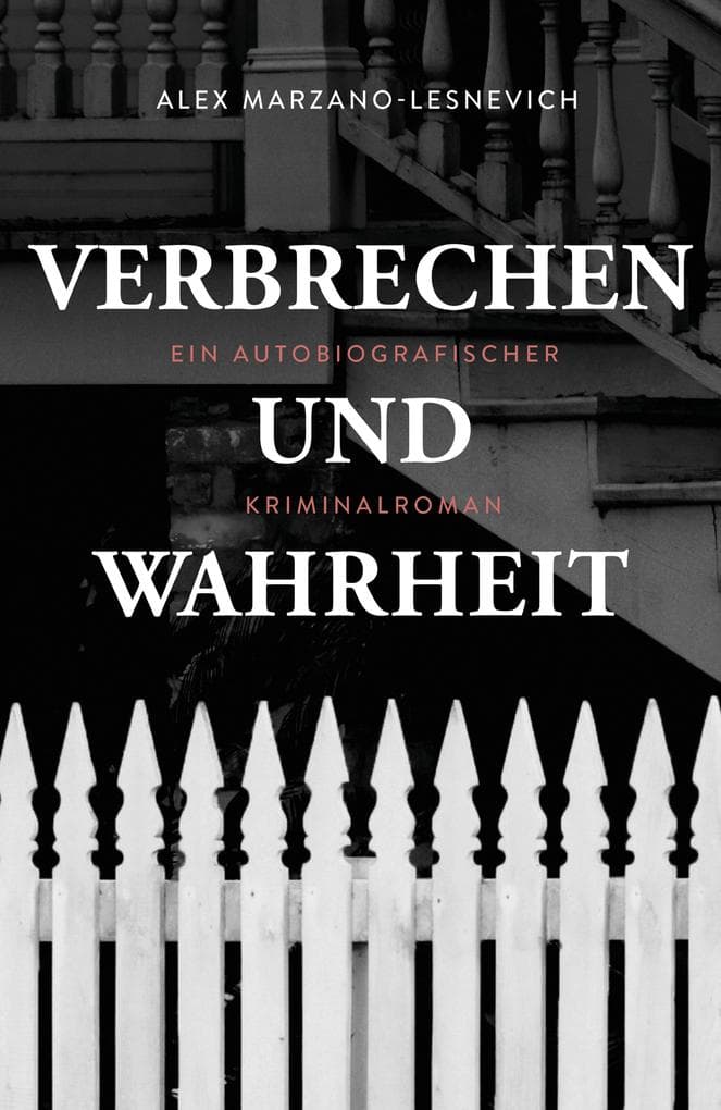 Verbrechen und Wahrheit: Ein autobiografischer Kriminalroman