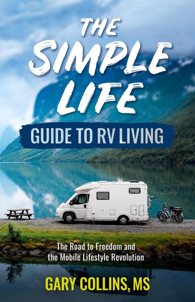 The Simple Life Guide To RV Living: The Road to Freedom and the Mobile Lifestyle Revolution