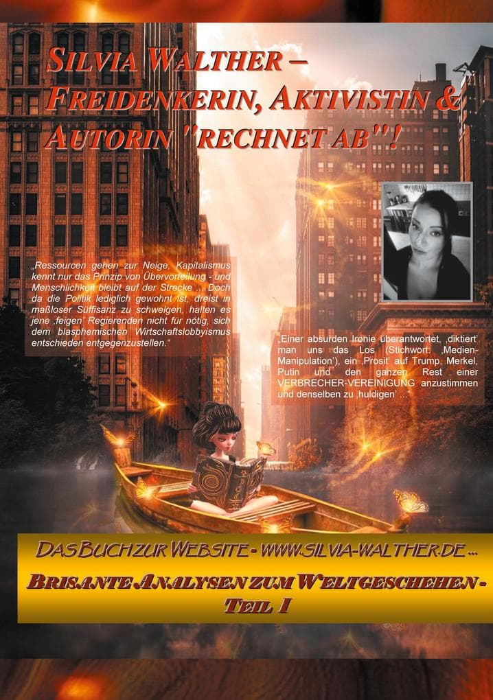 Silvia Walther - Freidenkerin, Aktivistin & Autorin "rechnet ab"!: Das Buch zur Website - www.Silvia-Walther.de ... Brisante Analysen zum Weltgeschehen I