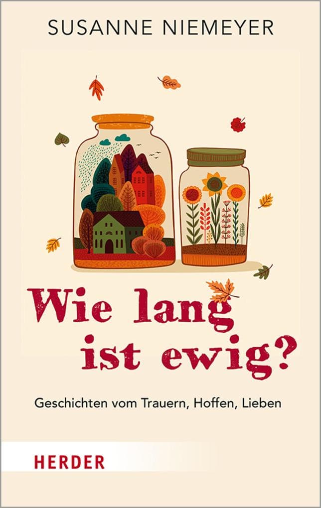 Wie lang ist ewig?: Geschichten vom Trauern, Hoffen und Lieben
