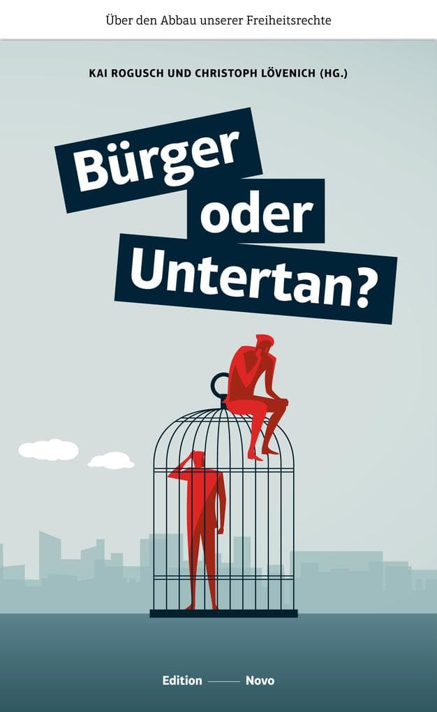 Bürger oder Untertan?: Über den Abbau unserer Freiheitsrechte
