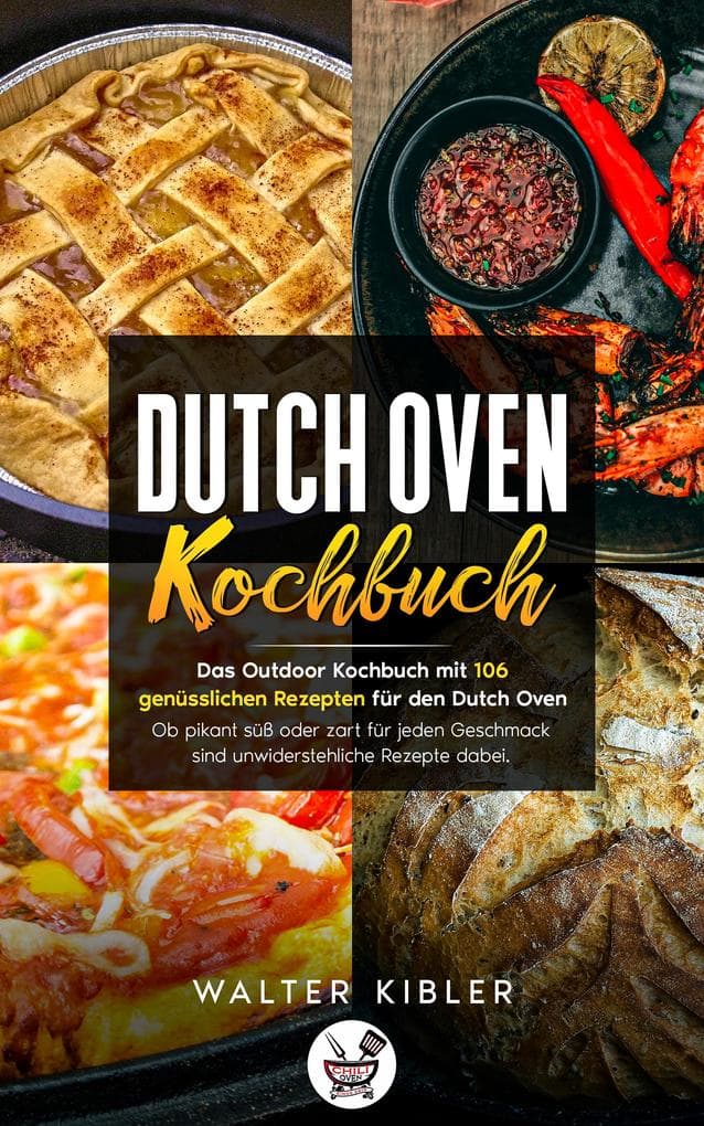 DUTCH OVEN KOCHBUCH: Das Outdoor Kochbuch mit 106 genüsslichen Rezepten für den Dutch Oven Ob pikant süß oder zart für jeden Geschmack sind unwiderstehliche Rezepte dabei.