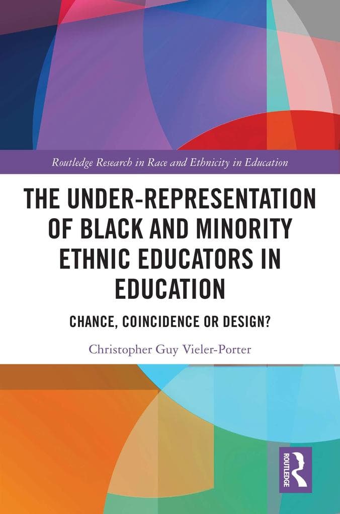 The Under-Representation of Black and Minority Ethnic Educators in Education: Chance, Coincidence or Design?