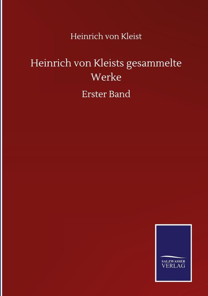 Heinrich von Kleists gesammelte Werke: Erster Band