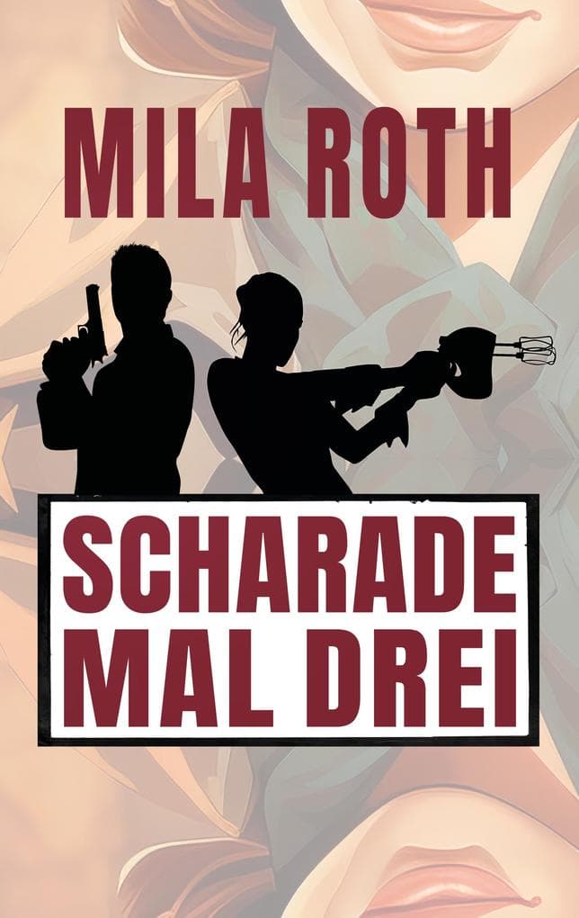 Scharade mal drei: Agententhriller mit Action, Spannung, schlagfertigen Dialogen, Romantik und einem Schuss Humor