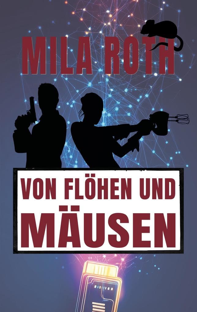 Von Flöhen und Mäusen: Agententhriller mit Action, Spannung, schlagfertigen Dialogen, Romantik und einem Schuss Humor