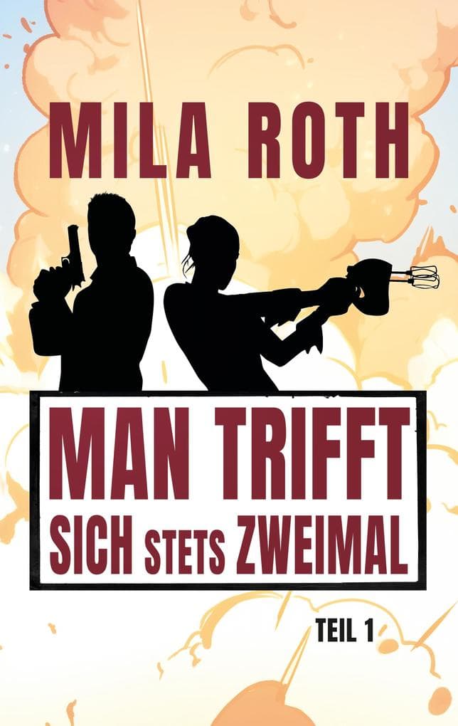 Man trifft sich stets zweimal (Teil 1): Agententhriller mit Action, Spannung, schlagfertigen Dialogen, Romantik und einem Schuss Humor