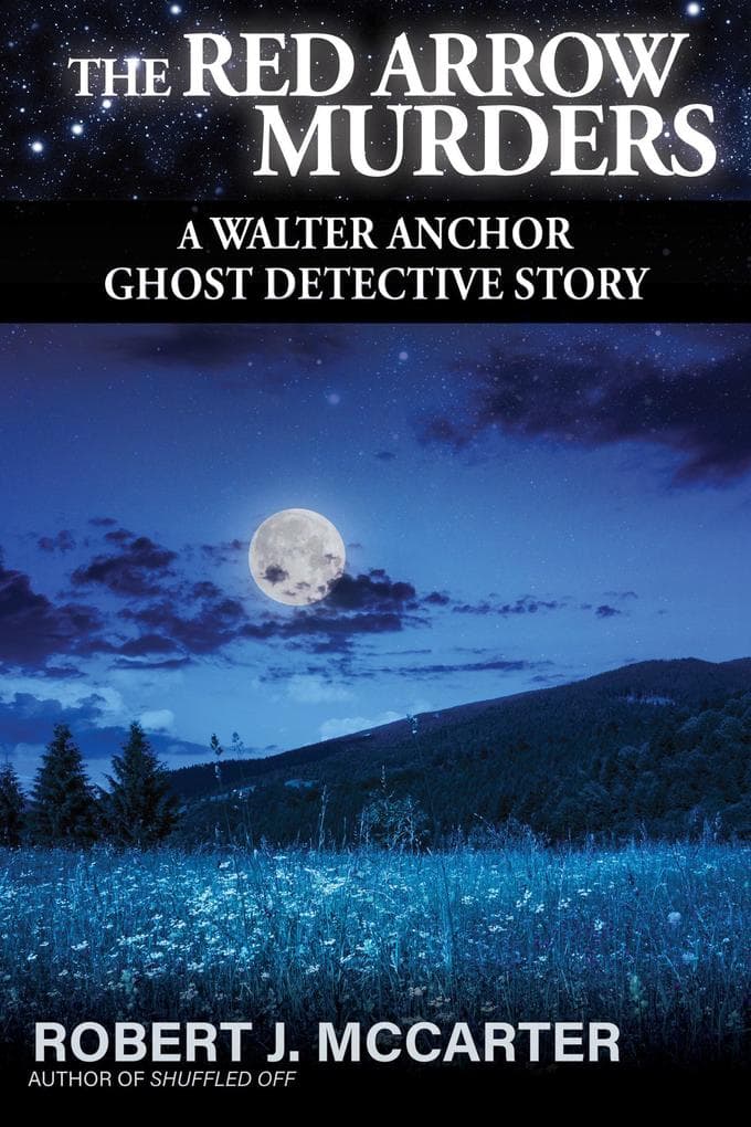 The Red Arrow Murders (A Walter Anchor Ghost Detective Story, #6)