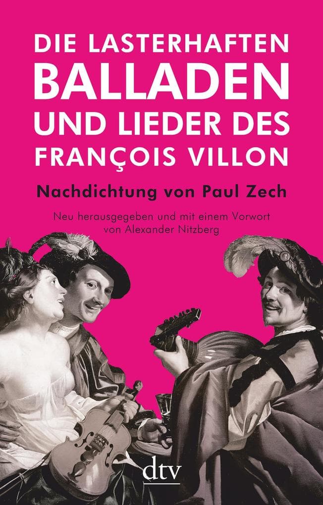 Die lasterhaften Balladen und Lieder des François Villon: Nachdichtung von Paul Zech - Neu herausgegeben und mit einem Vorwort von Alexander Nitzberg