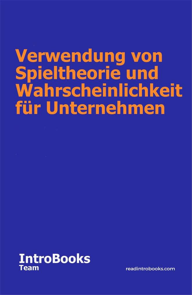Verwendung von Spieltheorie und Wahrscheinlichkeit für Unternehmen