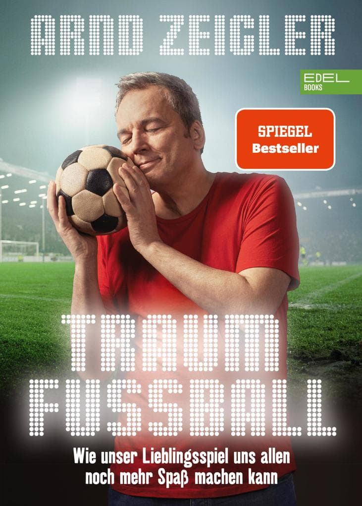 Traumfußball: Wie unser Lieblingsspiel uns allen noch mehr Spaß machen kann (Textausgabe)