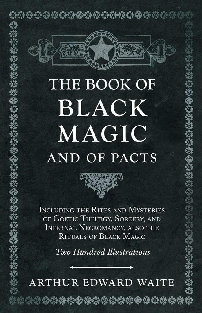 The Book of Black Magic and of Pacts: Including the Rites and Mysteries of Goetic Theurgy, Sorcery, and Infernal Necromancy, also the Rituals of Black Magic (The Book of Ceremonial Magic)