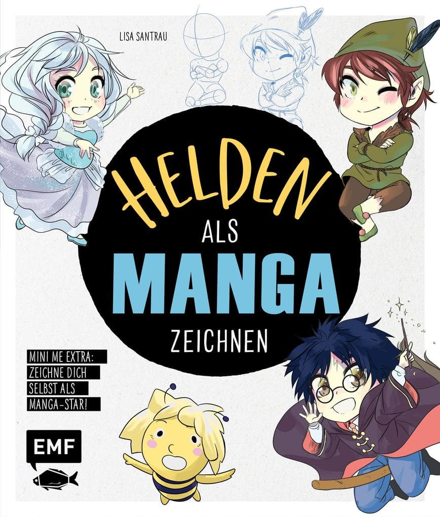 Helden als Manga zeichnen: Trick- und Kultfiguren im Chibi- und Shojo-Look malen - Extra: Zeichne dich selbst als Manga-Star - Mini-Me!