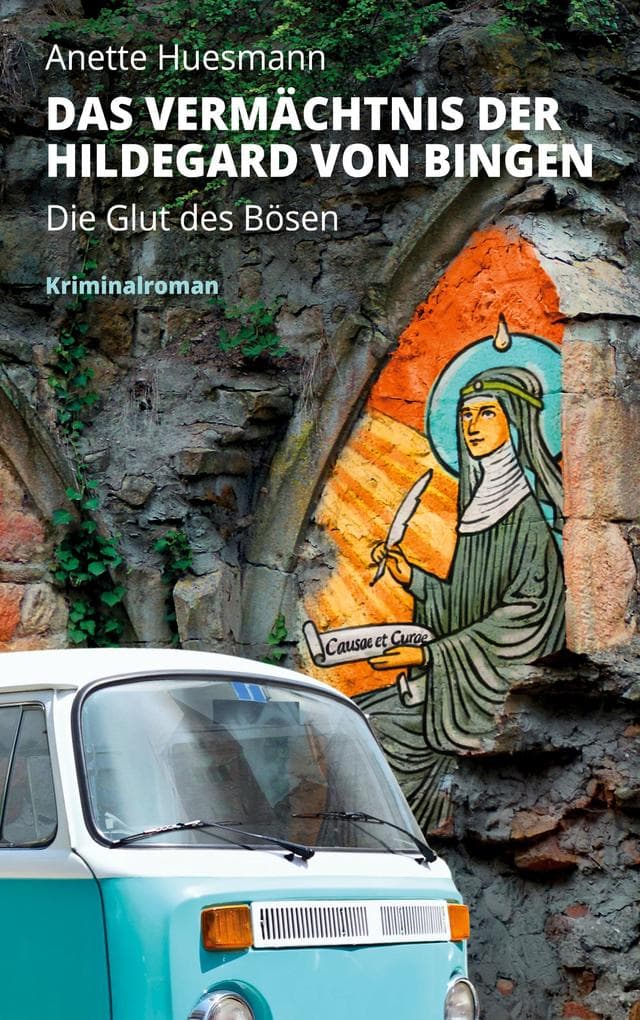 Das Vermächtnis der Hildegard von Bingen - Die Glut des Bösen: Kriminalroman
