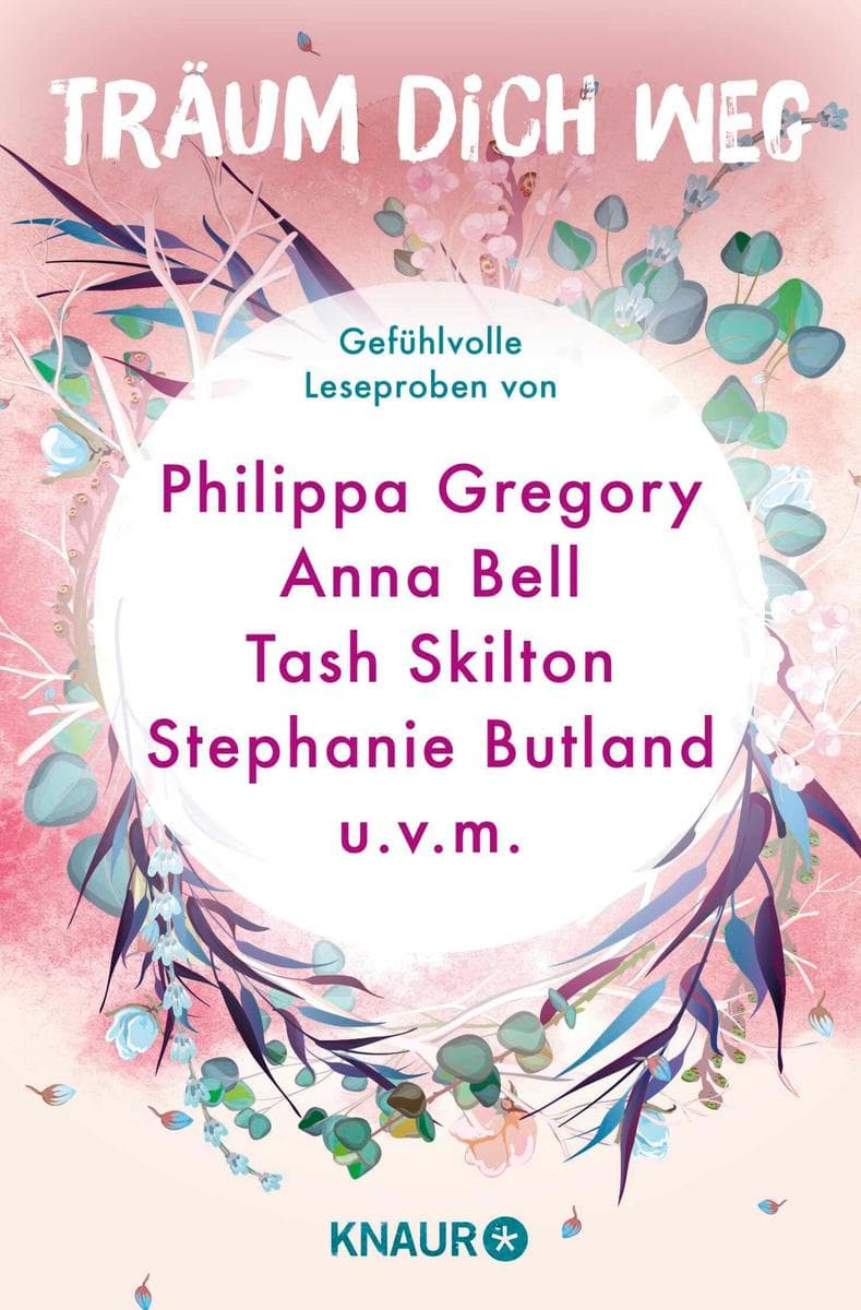 Träum dich weg: Sehnsucht bei Knaur #01: Gefühlvolle Leseproben von Philippa Gregory, Anna Bell, Tash Skilton, Stephanie Butland uvm.