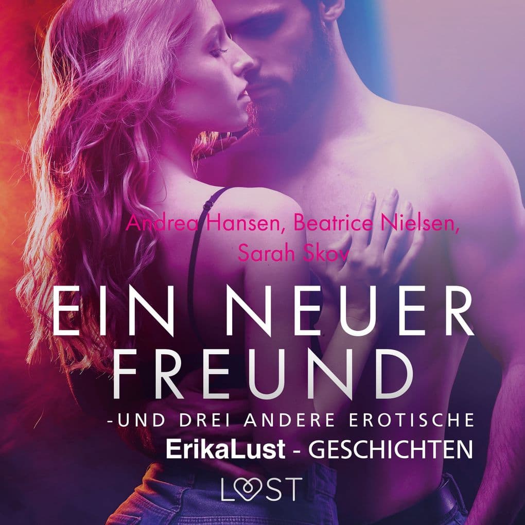 Ein neuer Freund und drei andere erotische Erika Lust-Geschichten