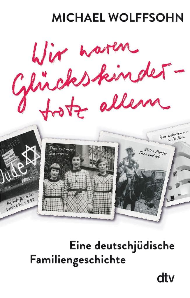Wir waren Glückskinder - trotz allem. Eine deutschjüdische Familiengeschichte: Die berührende Familienbiografie des preisgekrönten Autors