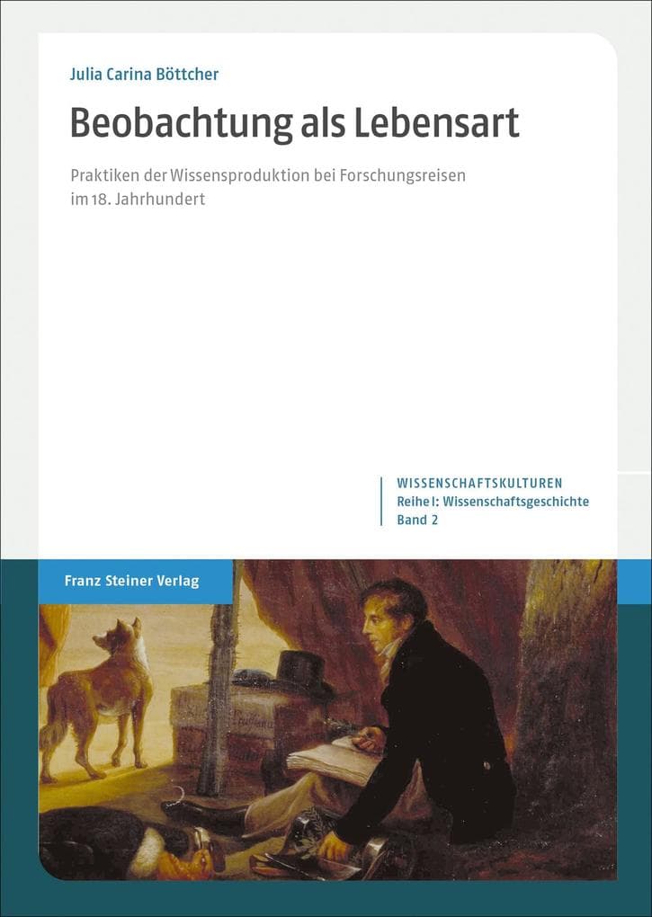 Beobachtung als Lebensart: Praktiken der Wissensproduktion bei Forschungsreisen im 18. Jahrhundert