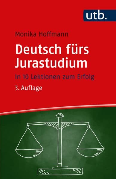 Deutsch fürs Jurastudium: In 10 Lektionen zum Erfolg