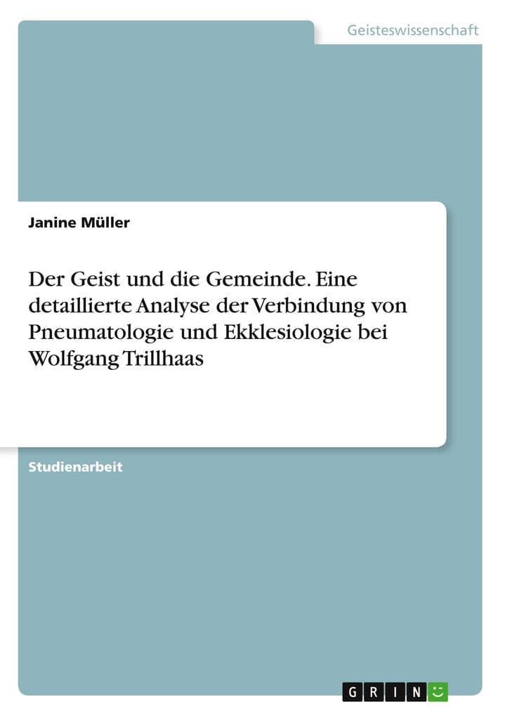 Der Geist und die Gemeinde. Eine detaillierte Analyse der Verbindung von Pneumatologie und Ekklesiologie bei Wolfgang Trillhaas